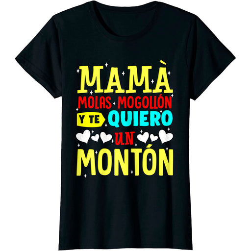 Camiseta Mamá Molas Mogollón Te Quiero