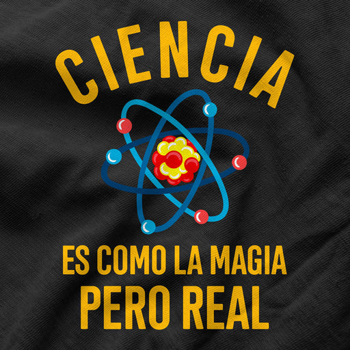 Camiseta Ciencia es como la Magia pero Real