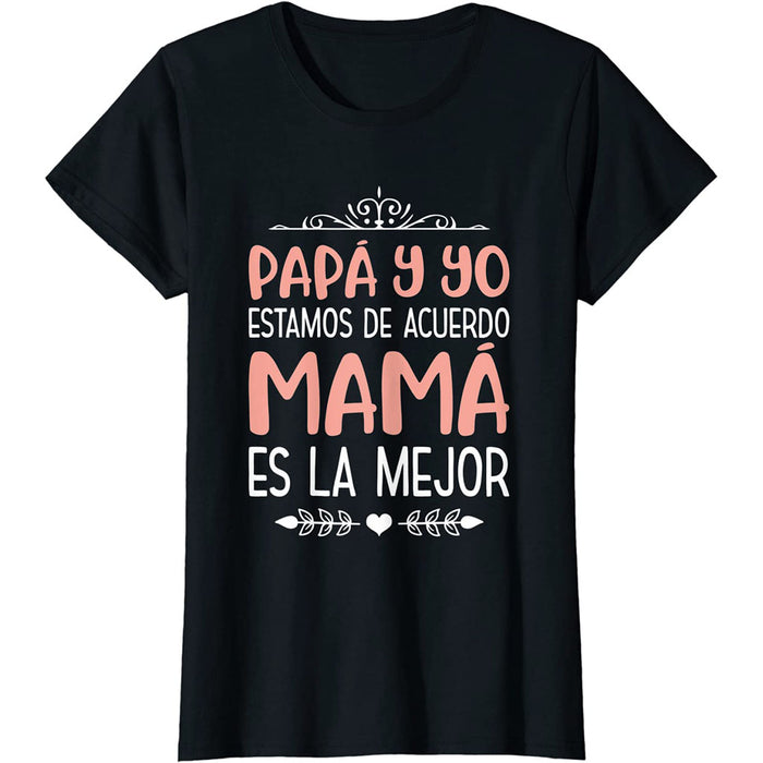 Camiseta Mujer Papá y yo Estamos de Acuerdo Mamá es La Mejor