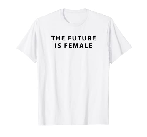The Future Is Female Feminismo Derechos de la Mujer Camiseta