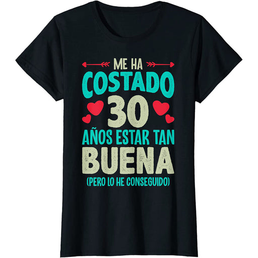 Camiseta Me Ha Costado 30 Años Estar Tan Buena
