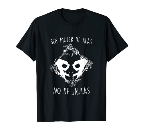 Soy Mujer de Alas no de Jaulas Marzo Día de la Mujer 8m Fe Camiseta