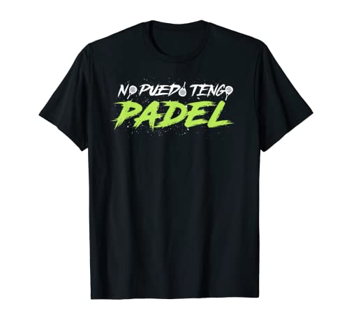 "No puedo tengo Pádel" Regalo Padelista Deportistas de Padel Camiseta