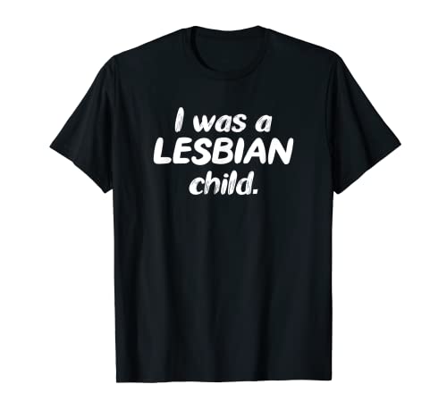 Yo era una niña lesbiana Camiseta