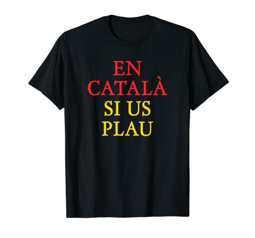En Català Si Us Plau - Catalunya Senyera Independentista Camiseta