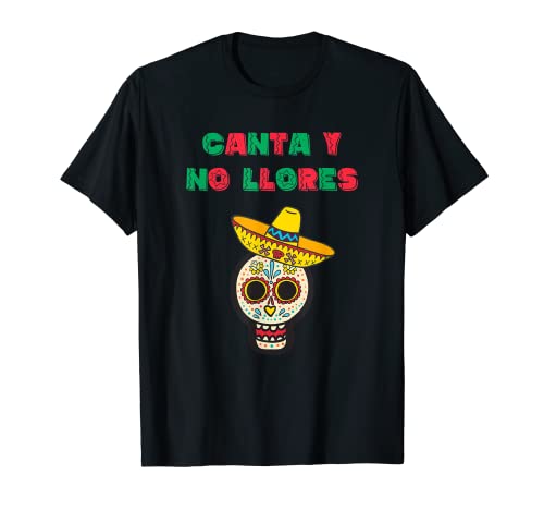 Mexico Fiesta Canta y no Llores Mexicano Dia de los Muertos Camiseta