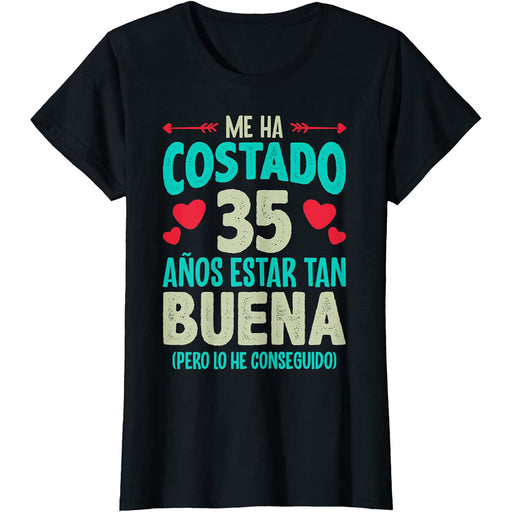 Camiseta Me Ha Costado 35 Años Estar Tan Buena