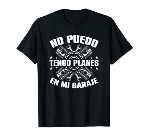 Hombre No Puedo Tengo Planes En Mi Garaje Mecánico Camiseta