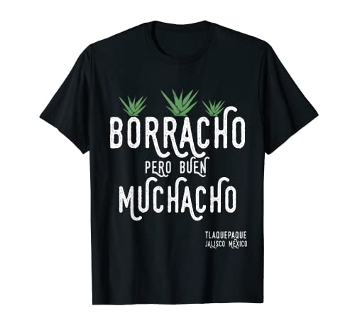 Borracho Pero Buen Muchacho México Saying Camiseta
