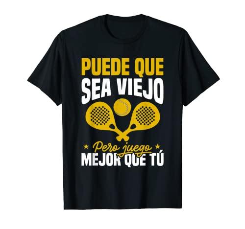 Puede que sea viejo pero juego Padel Tennis mejor que tú Camiseta