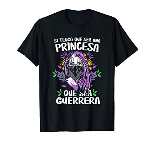 Si Tengo Que Ser Una Princesa Que Sea Guerrera 8 Marzo Día d Camiseta