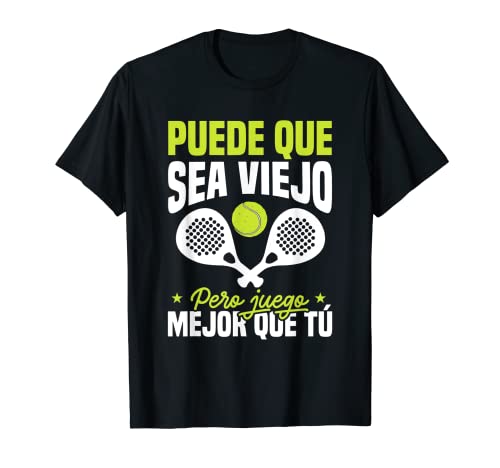 Puede que sea viejo pero juego Padel Tennis mejor que tú Camiseta