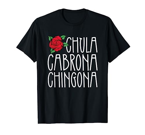 Latina Mexicana Chula Cabrona Chingona Chica Mexicana Feminista Camiseta