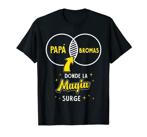 Entre Papá Y Las Bromas La Magia Surge Magia Día Del Padre Camiseta