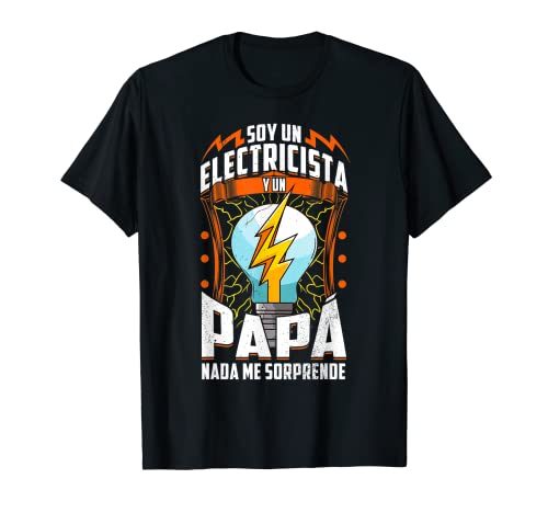 Soy Electricista Y Papá Nada Me Sorprende Día Del Padre Camiseta