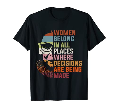 Las mujeres pertenecen a todos los lugares Ruth Bader notorious RBG feminista Camiseta