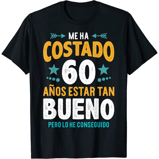 Camiseta Me Ha Costado 60 Años Estar Tan Bueno
