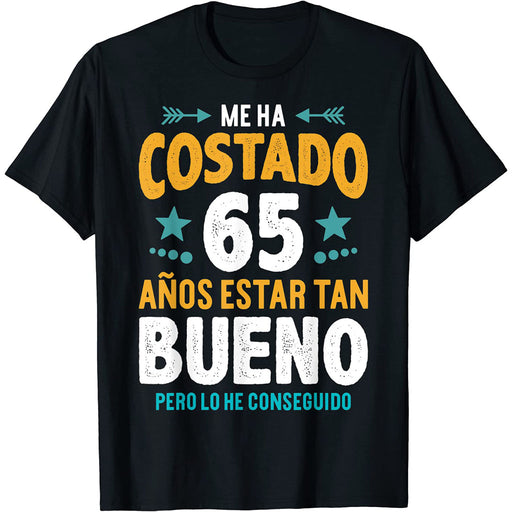 Camiseta Me Ha Costado 65 Años Estar Tan Bueno