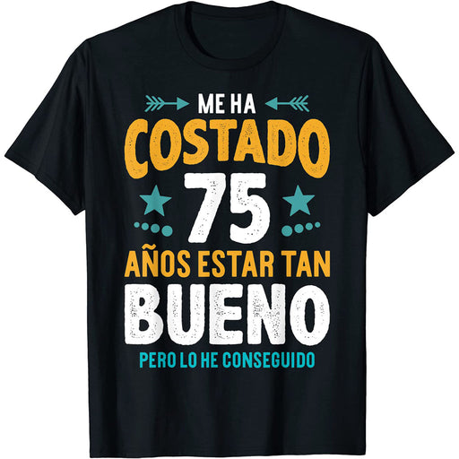 Camiseta Me Ha Costado 75 Años Estar Tan Bueno