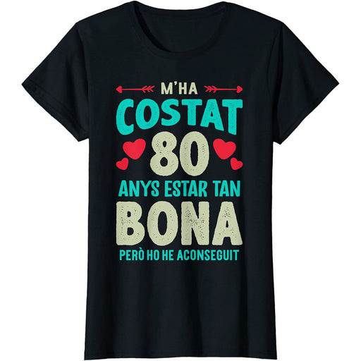 Camiseta M'ha Costat 80 Anys Estar Tan Bona