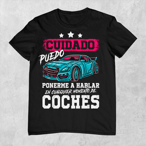 Camiseta Cuidado Puedo Ponerme a Hablar de Coches