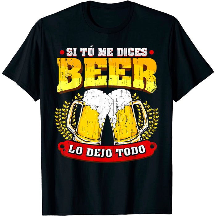 Camiseta Cerveza Original Frase Si Tu Me Dices Beer Lo Dejo Todo