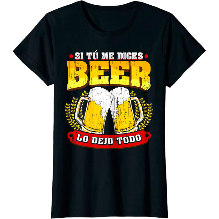Camiseta Cerveza Original Frase Si Tu Me Dices Beer Lo Dejo Todo