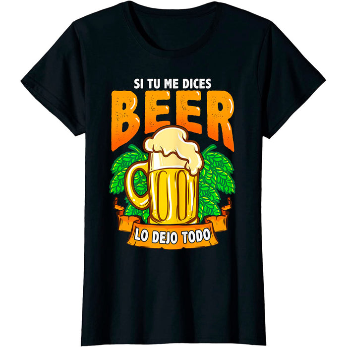 Camiseta Cerveza Friki Frase Si Tu Me Dices Beer Lo Dejo Todo