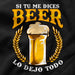 Camiseta Cerveza Frase De Amor Si Tu Me Dices Beer Lo Dejo Todo