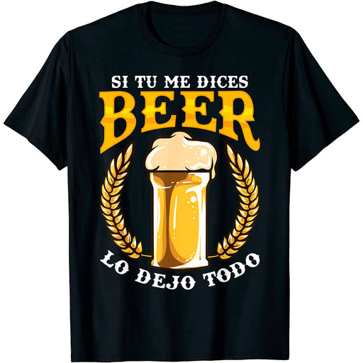 Camiseta Cerveza Frase De Amor Si Tu Me Dices Beer Lo Dejo Todo