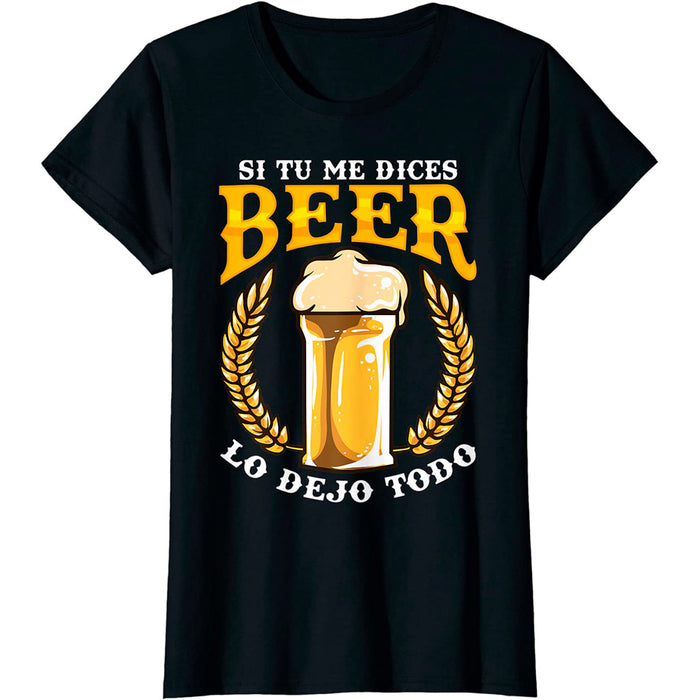 Camiseta Cerveza Frase De Amor Si Tu Me Dices Beer Lo Dejo Todo