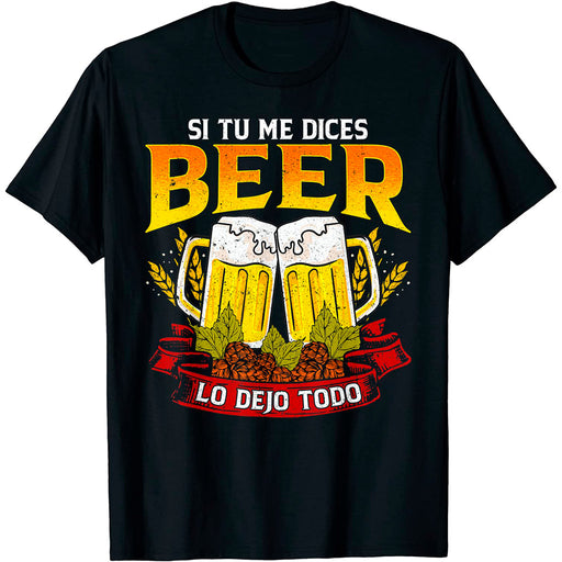 Camiseta Cerveza Frase Canción Si Tu Me Dices Beer Lo Dejo Todo