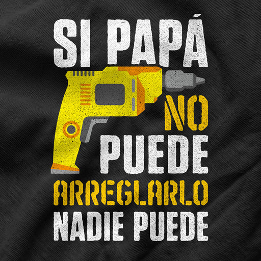 Camiseta Si Papa No Puede Arreglarlo Nadie Puede
