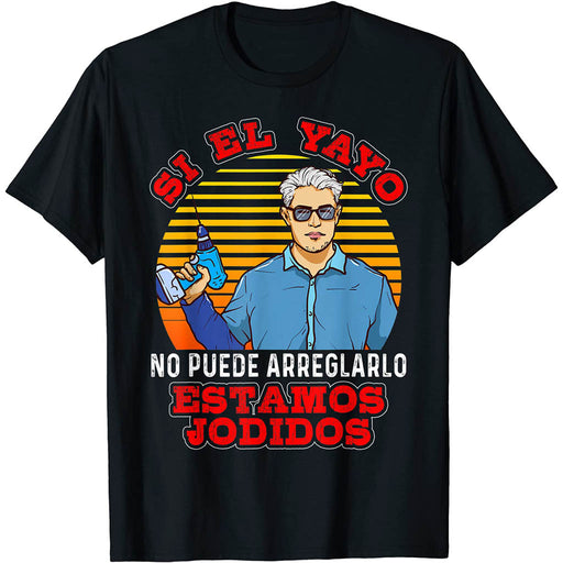 Camiseta Abuelo Si El Yayo No Puede Arreglarlo Estamos Jodidos
