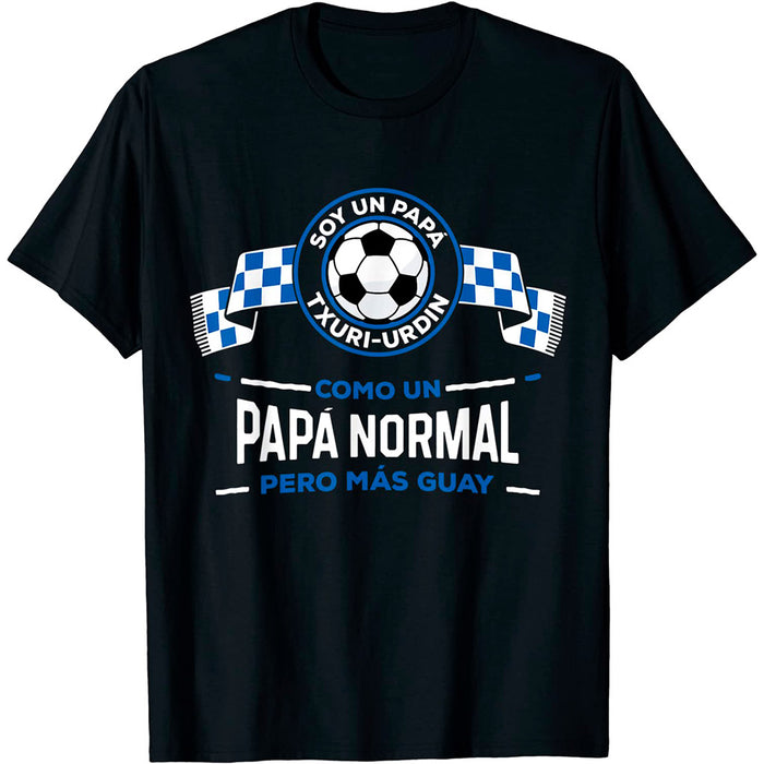 Camiseta Papá Txuri-Urdin Fútbol Como Un Papá Normal Pero Más Guay