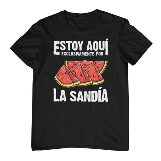 Camiseta Estoy Aquí Exclusivamente por la Sandía